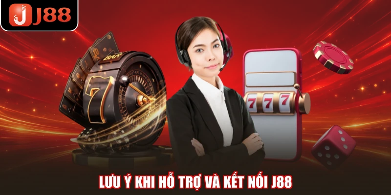 Lưu ý khi hỗ trợ và kết nối J88