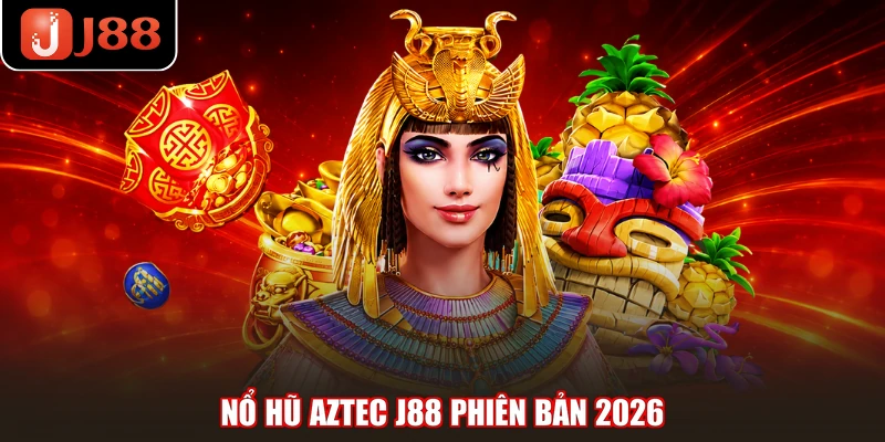 Nổ hũ Aztec J88 phiên bản 2026