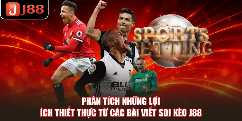 Phân tích những lợi ích thiết thực từ các bài viết soi kèo J88